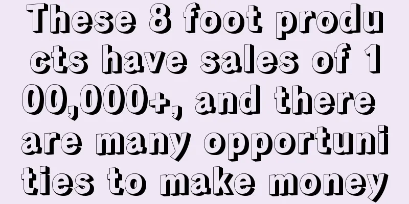 These 8 foot products have sales of 100,000+, and there are many opportunities to make money