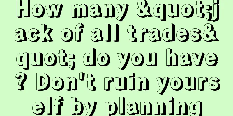 How many "jack of all trades" do you have? Don't ruin yourself by planning