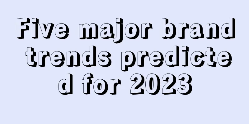 Five major brand trends predicted for 2023