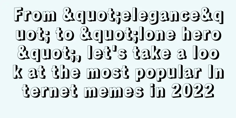 From "elegance" to "lone hero", let's take a look at the most popular Internet memes in 2022