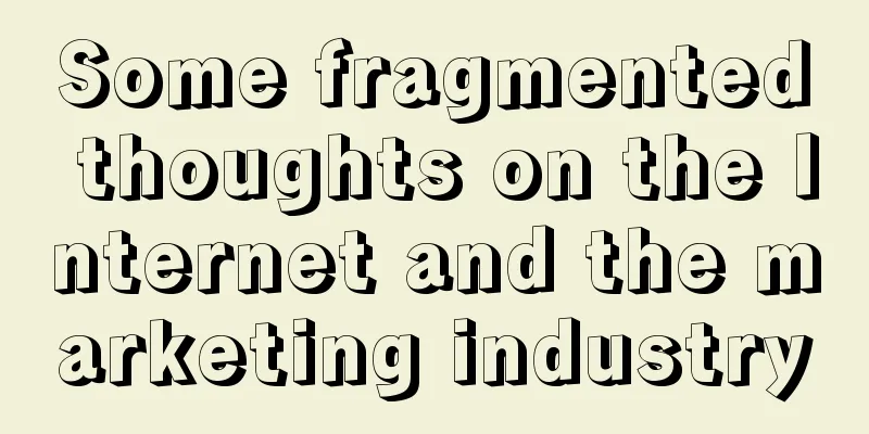 Some fragmented thoughts on the Internet and the marketing industry