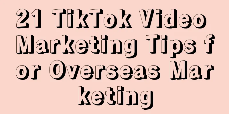 21 TikTok Video Marketing Tips for Overseas Marketing