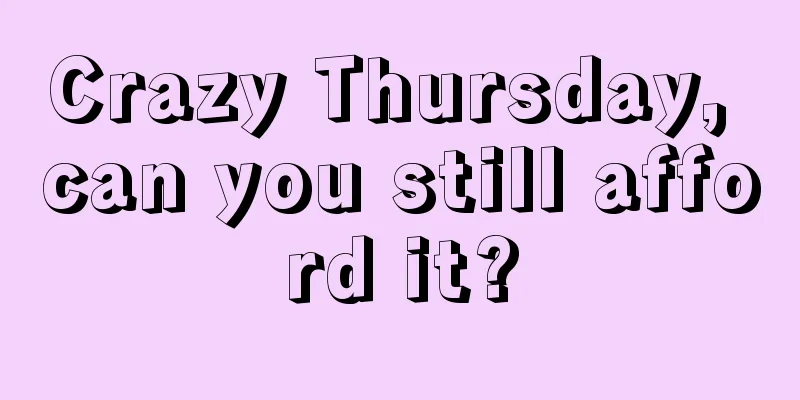 Crazy Thursday, can you still afford it?