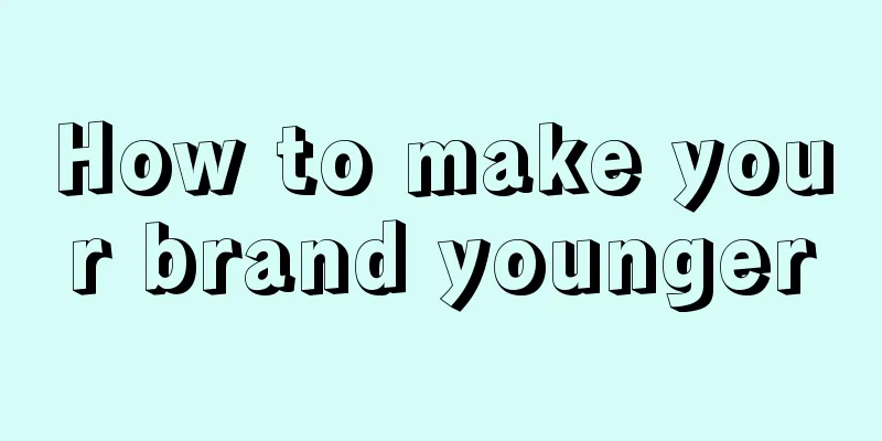 How to make your brand younger