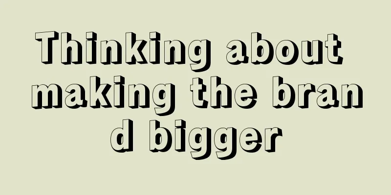 Thinking about making the brand bigger