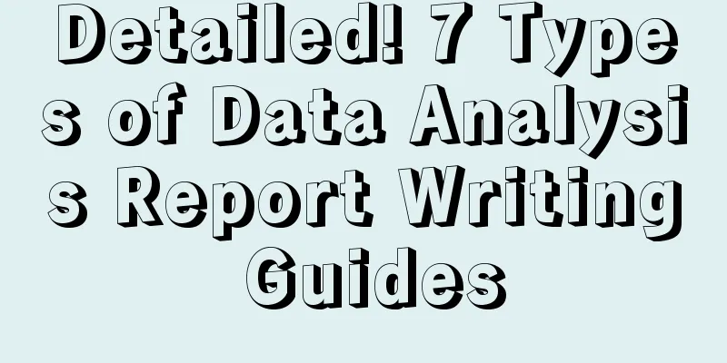 Detailed! 7 Types of Data Analysis Report Writing Guides