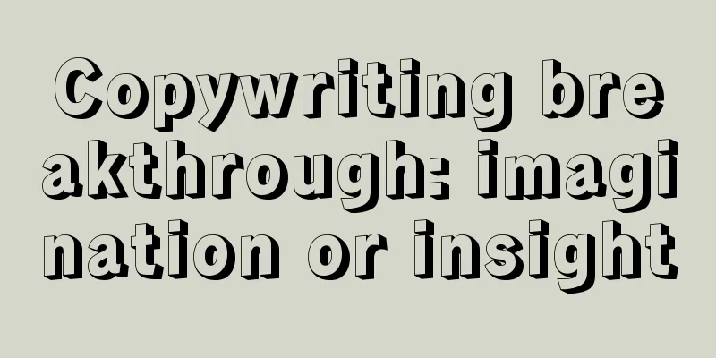 Copywriting breakthrough: imagination or insight