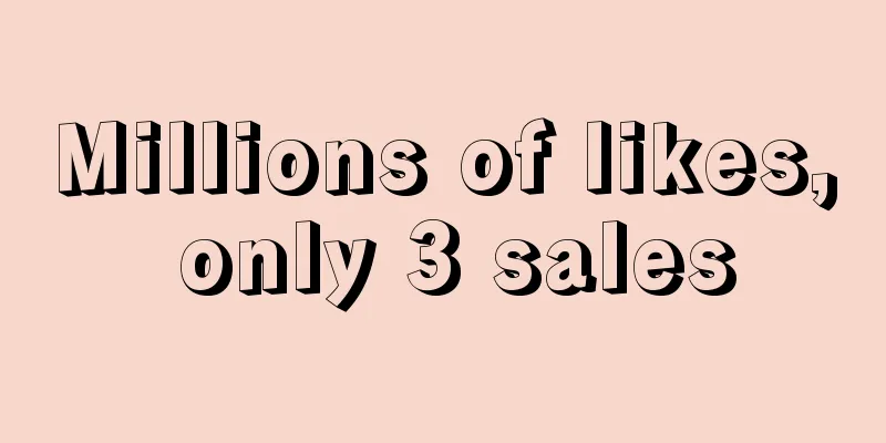 Millions of likes, only 3 sales
