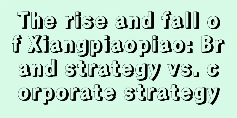 The rise and fall of Xiangpiaopiao: Brand strategy vs. corporate strategy
