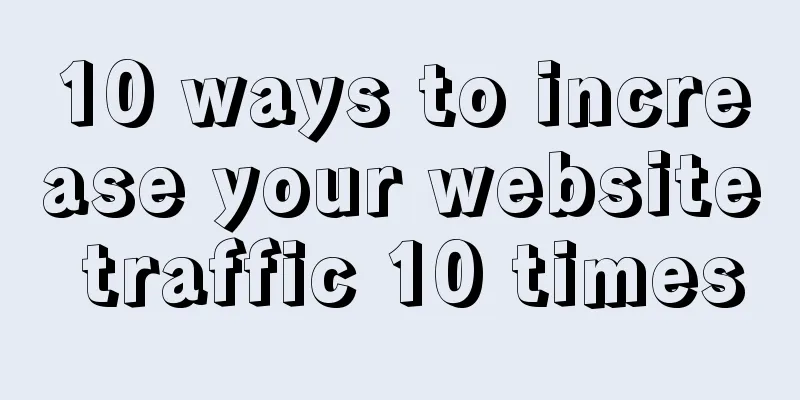 10 ways to increase your website traffic 10 times