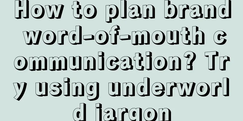 How to plan brand word-of-mouth communication? Try using underworld jargon