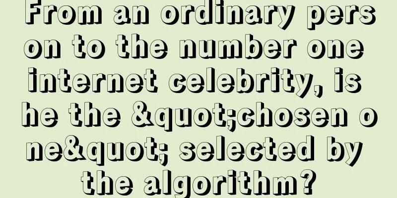 From an ordinary person to the number one internet celebrity, is he the "chosen one" selected by the algorithm?