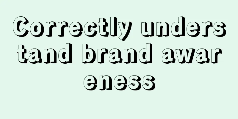 Correctly understand brand awareness