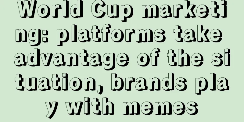 World Cup marketing: platforms take advantage of the situation, brands play with memes
