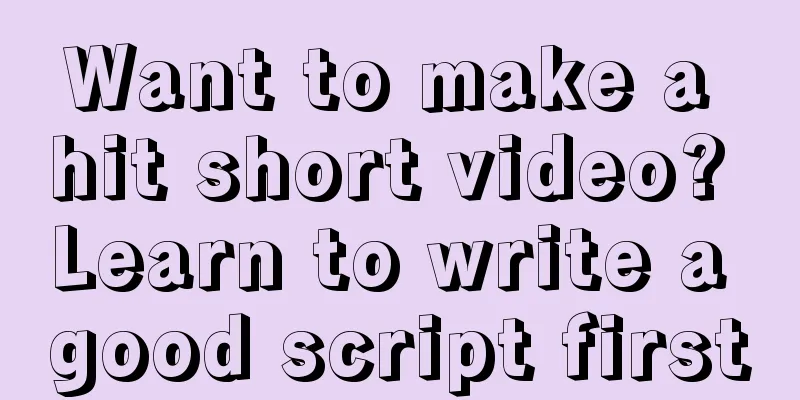 Want to make a hit short video? Learn to write a good script first