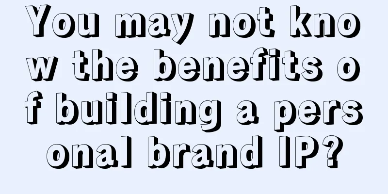 You may not know the benefits of building a personal brand IP?