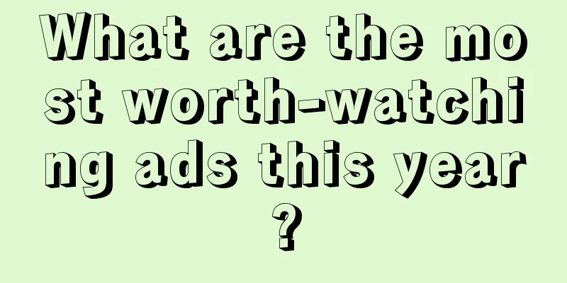 What are the most worth-watching ads this year?