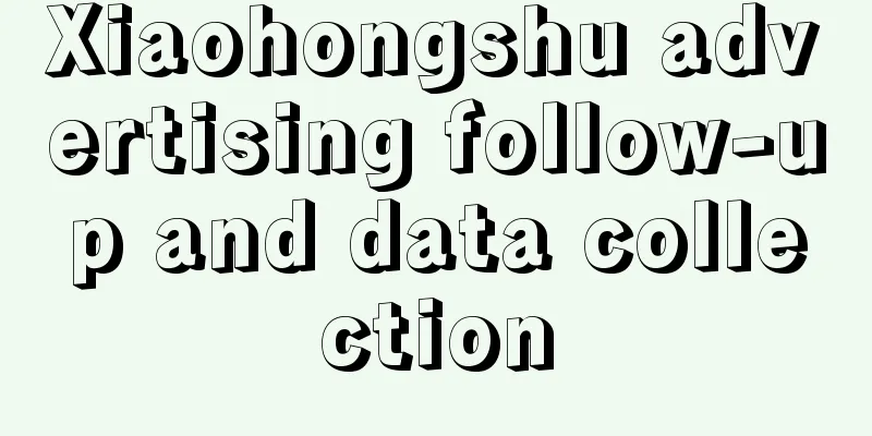 Xiaohongshu advertising follow-up and data collection