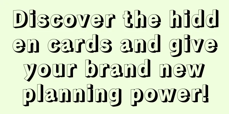 Discover the hidden cards and give your brand new planning power!