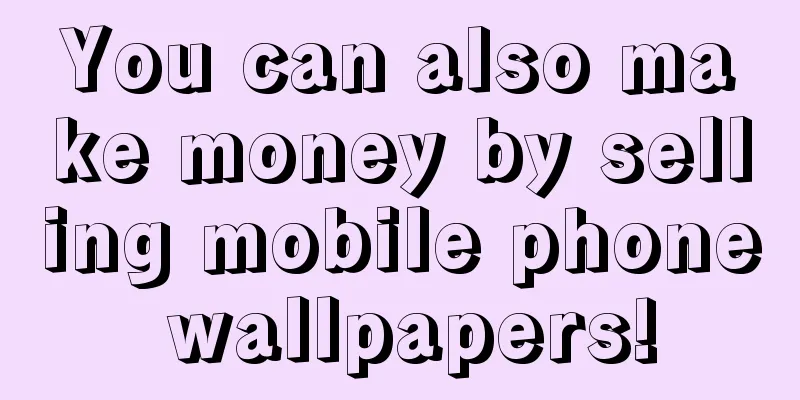 You can also make money by selling mobile phone wallpapers!