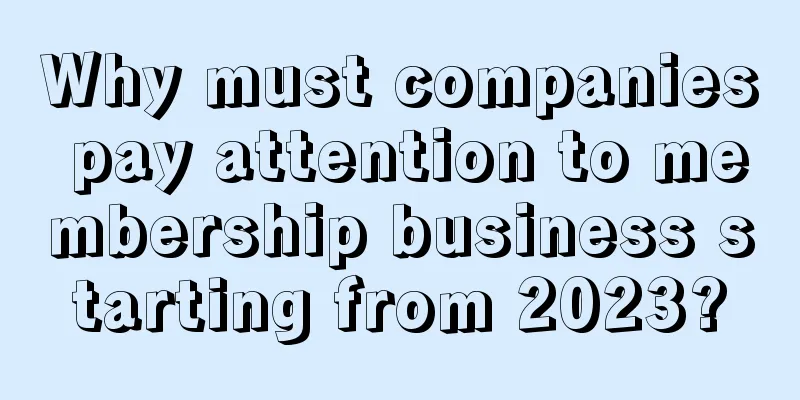 Why must companies pay attention to membership business starting from 2023?