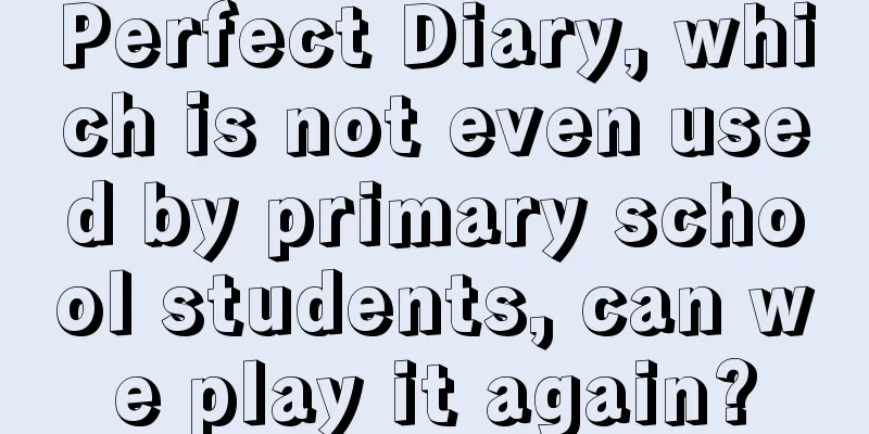 Perfect Diary, which is not even used by primary school students, can we play it again?